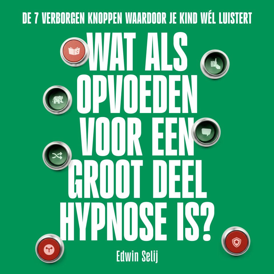 Omslagfoto van Wat als opvoeden voor een groot deel hypnose is?